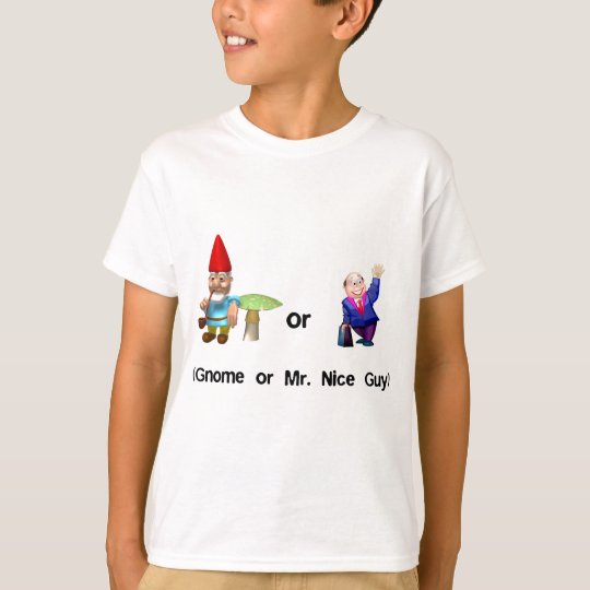 Gnome or Mr. Nice Guy T-Shirt