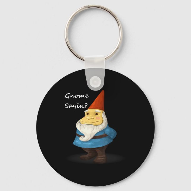 Gnome Sayin - Do You Know What I Am Saying Funny  Key Ring (Front)