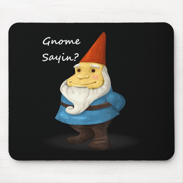 Gnome Sayin - Do You Know What I Am Saying Funny  Mouse Mat (Front)