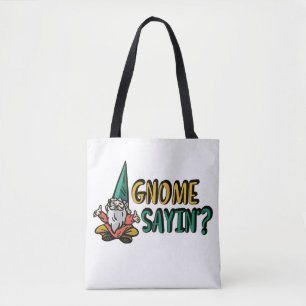Gnome Sayin’? Tote Bag