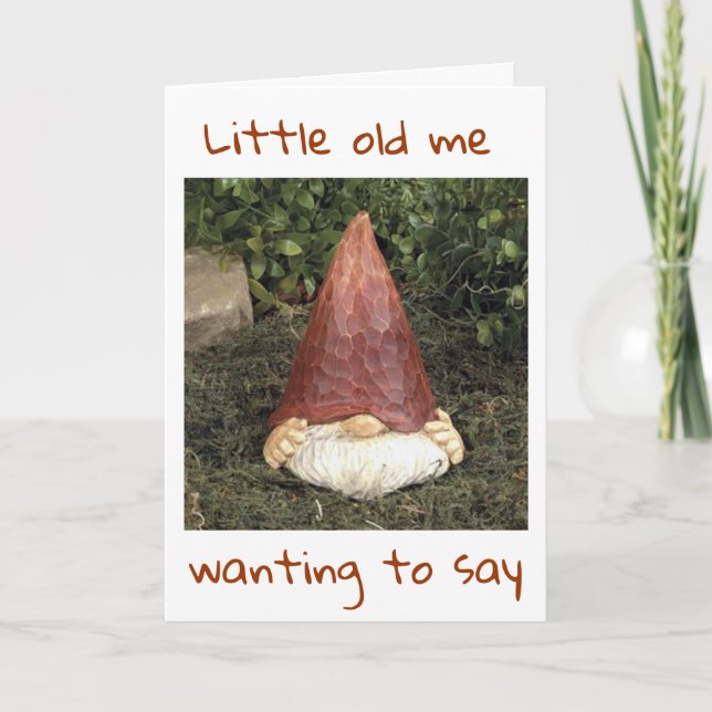 GNOME SAYS HE CAN'T HIDE HOW HE FEELS=BIRTHDAY CARD (Front)