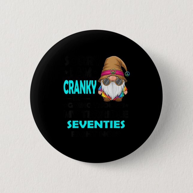 Gnome Sorry I'm Cranky Im Going Through My Terribl 6 Cm Round Badge (Front)