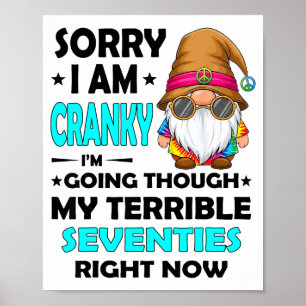 Gnome Sorry I'm Cranky Im Going Through My Terribl Poster