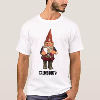 Gnome Talmbout? (alt version) T-Shirt
