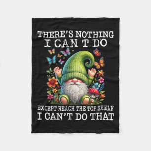 Gnome There's Nothing I Can't Do Except Reach The Fleece Blanket