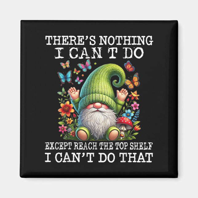 Gnome There's Nothing I Can't Do Except Reach The  Magnet (Front)