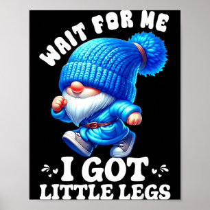 Gnome Wait For Me I Got Little Legs Humor Funny Ru Poster