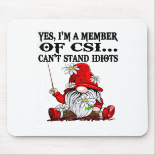 Gnome Yes I'm A Member Of Csi Can't Stand Idiots Mouse Mat