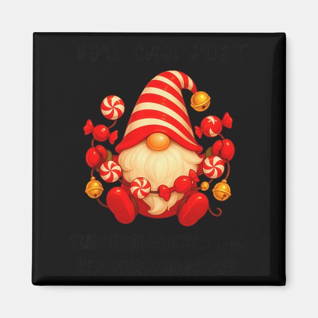 Gnome You Can Just Supercaliforilistic Kissmyadoci Magnet (Front)