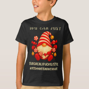 Gnome You Can Just Supercaliforilistic Kissmyadoci T-Shirt