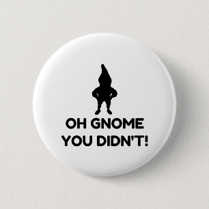 Gnome You Didnt 6 Cm Round Badge