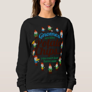 Gnomes are Like Potato Chips Garden Gnome Gardener Sweatshirt