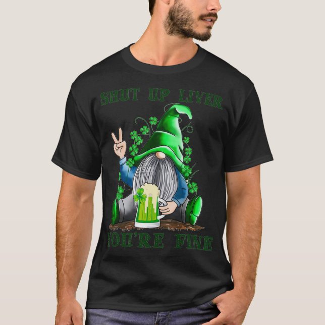 Gnomes Drinking Saint Patricks  Shut Up Liver Your T-Shirt (Front)