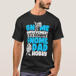 Gnomes Gnome Dad Hobby Pun Gnomes 1 T-Shirt