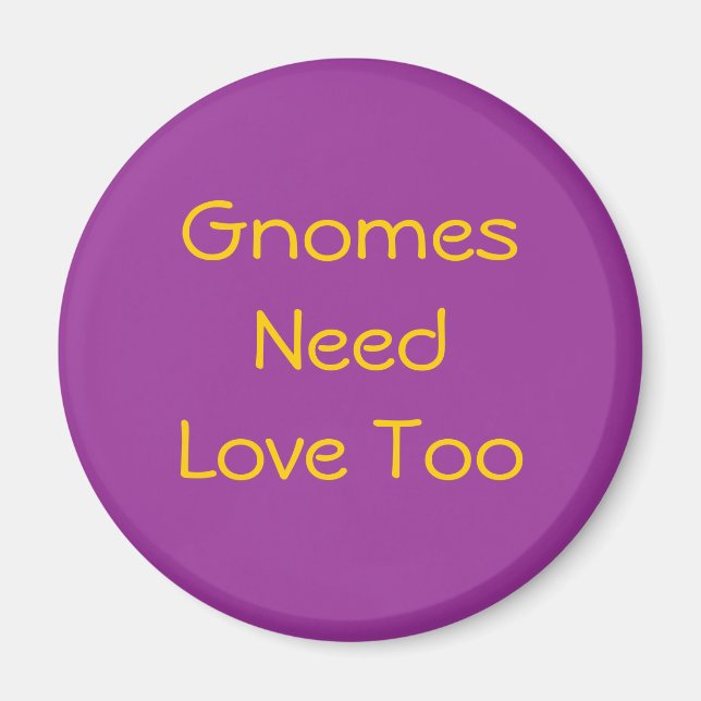 Gnomes Need Love Too Magnet (Front)