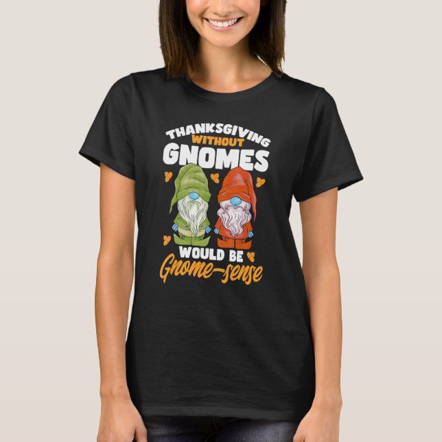 Gnomes Without Gnomes Gnome sense Pun Gnomes T-Shirt (Front)