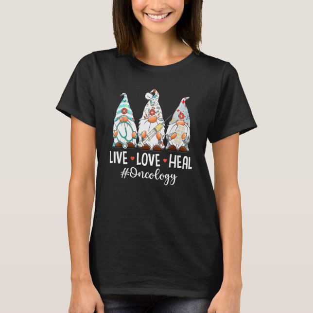 Gnomies Live Love Heal Oncology Nurse Nursing Nurs T-Shirt (Front)