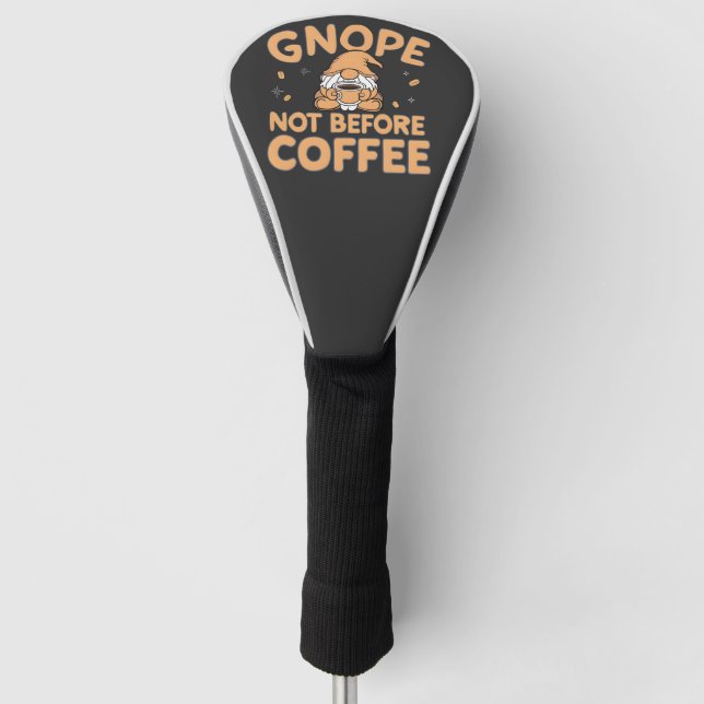 Gnope Not Before Coffee Funny Gnomes Caffeine   Golf Head Cover (Front)