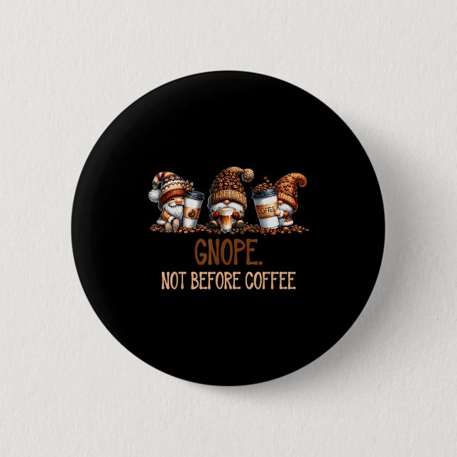 Gnope Not Before Coffee Three Gnomes Graphic Cafei 6 Cm Round Badge (Front)