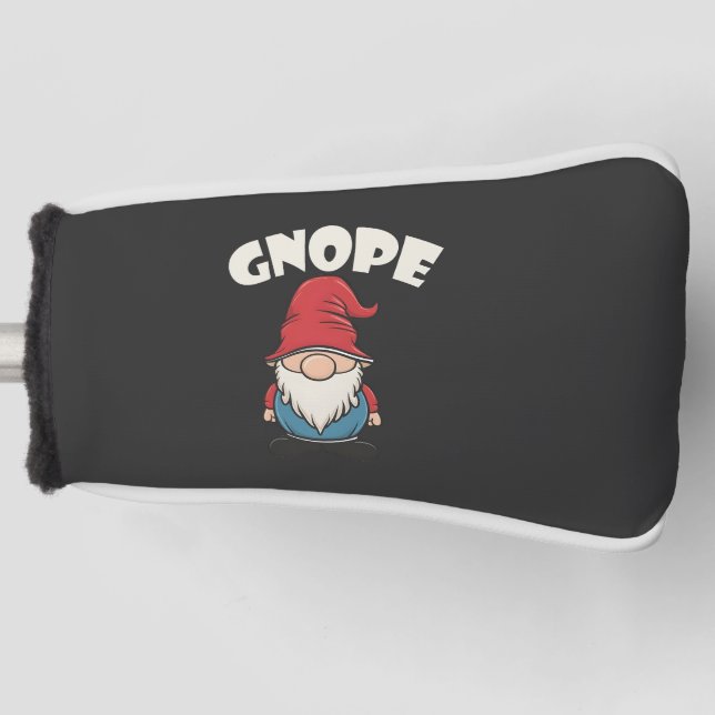 Gnope not Today Funny Gnome Lovers Golf Head Cover (Front)