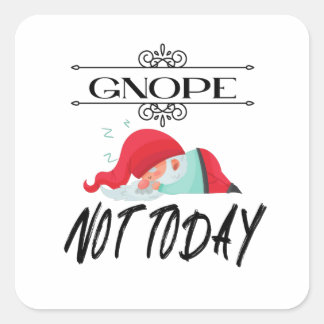 Gnope- Not Today Funny Gnome Quotes T-Shirt Coffee Square Sticker
