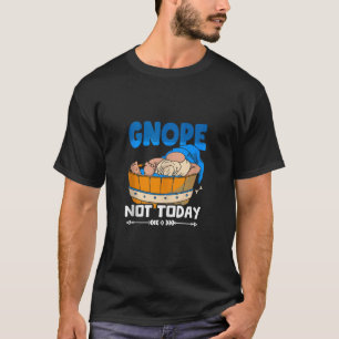 Gnope Not Today Gardening Gnomies Garden Gardener  T-Shirt