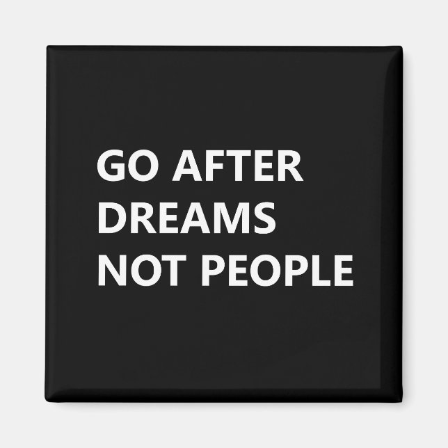 Go after dreams not people magnet (Front)