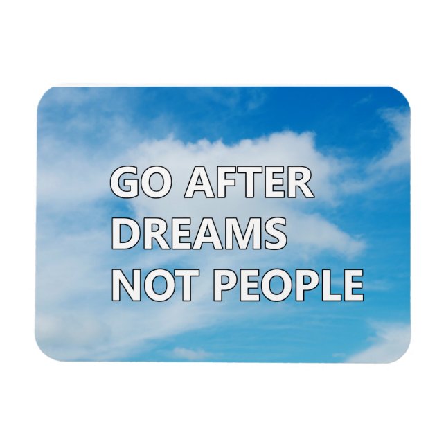 Go after dreams not people magnet (Horizontal)