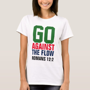 GO AGAINST THE FLOW, Romans 12, Christian T-shirts