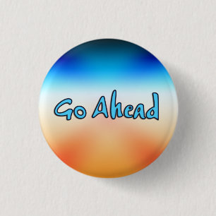 Go Ahead 3 Cm Round Badge