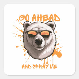 Go Ahead and Spray Me – Bear in Sunglasses Square Sticker