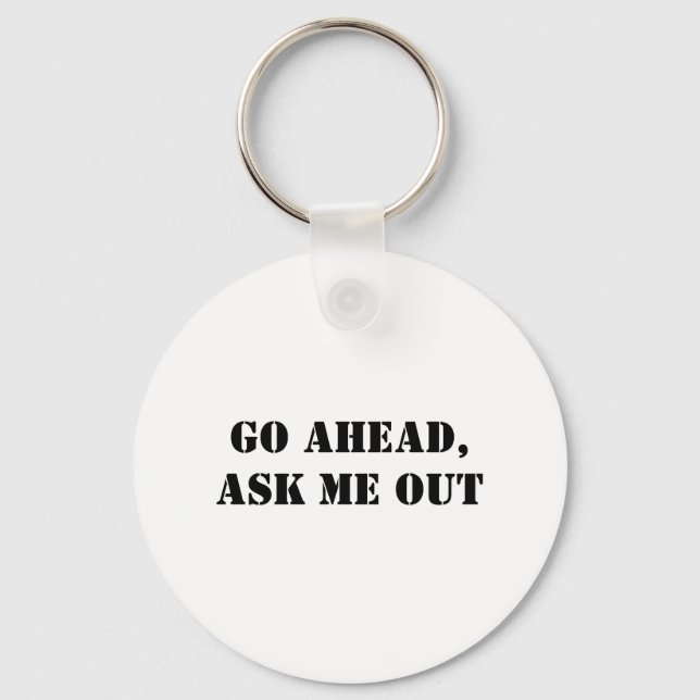Go Ahead, Ask Me Out Key Ring (Front)