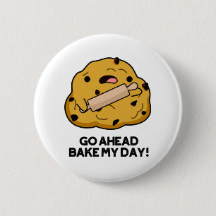 Go Ahead Bake My Day Funny Baking Pun  6 Cm Round Badge