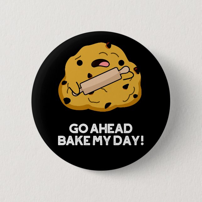 Go Ahead Bake My Day Funny Baking Pun Dark BG 6 Cm Round Badge (Front)