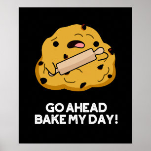 Go Ahead Bake My Day Funny Baking Pun Dark BG Poster