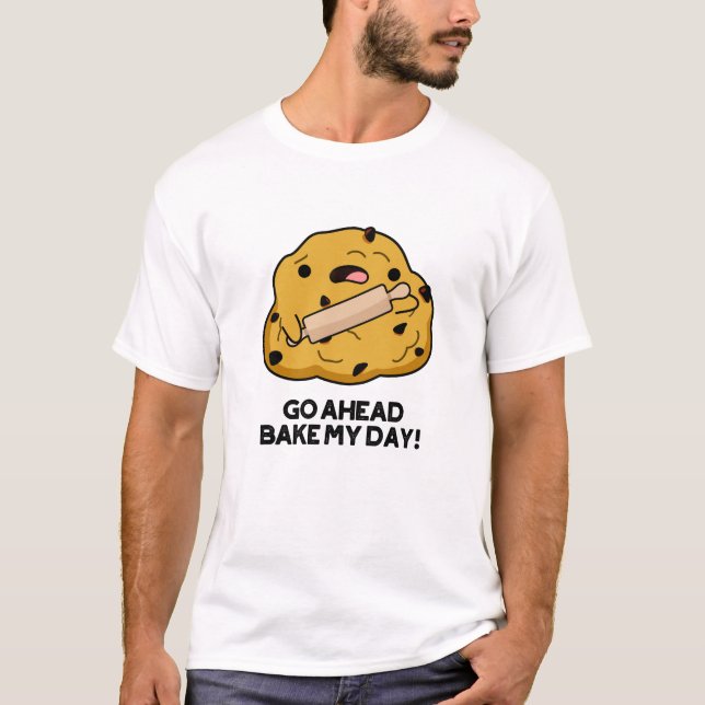 Go Ahead Bake My Day Funny Baking Pun  T-Shirt (Front)