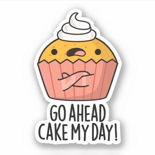 Go Ahead Cake My Day Funny Food Pun   (Front)