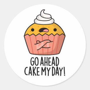 Go Ahead Cake My Day Funny Food Pun   Classic Round Sticker