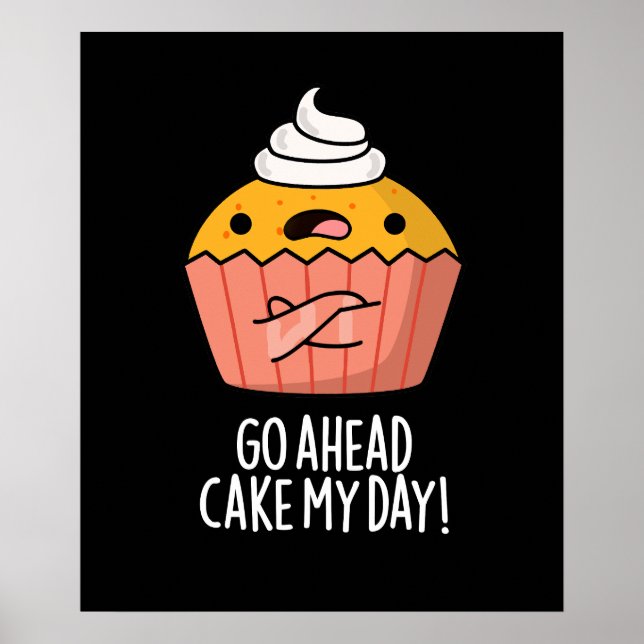 Go Ahead Cake My Day Funny Food Pun  Dark BG Poster (Front)