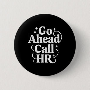 Go Ahead Call Hr Funny Office Humour Sarcastic Wor 6 Cm Round Badge