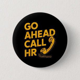 Go Ahead Call HR Funny Office Humour Sarcastic Wor 6 Cm Round Badge