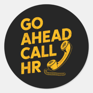 Go Ahead Call HR Funny Office Humour Sarcastic Wor Classic Round Sticker