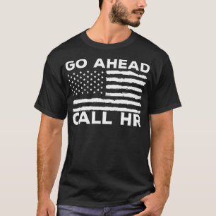 Go Ahead Call HR Funny Sarcastic Quote HR USA Flag T-Shirt
