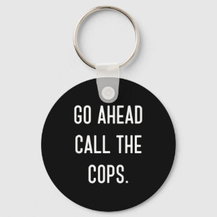 Go Ahead Call The Cops Funny Shirt Key Ring