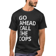 Go Ahead Call The Cops