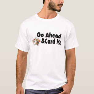 Go Ahead & Card Me T-Shirt