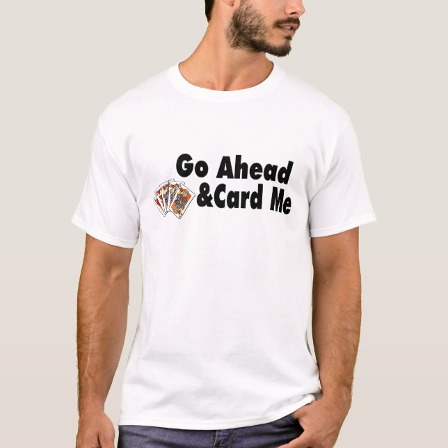 Go Ahead & Card Me T-Shirt (Front)
