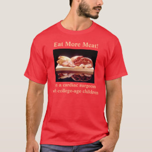 Go ahead, eat more meat! T-Shirt