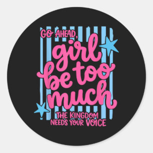 Go Ahead Girl Be Too Much Kingdom Voice Christian Classic Round Sticker