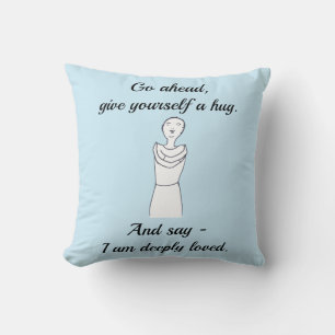 Go ahead, give yourself a hug, I am deeply loved. Cushion